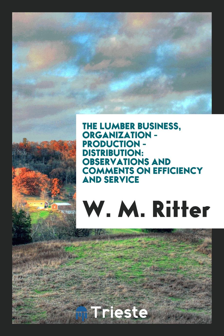 The Lumber Business, Organization - Production - Distribution: Observations and Comments on Efficiency and Service