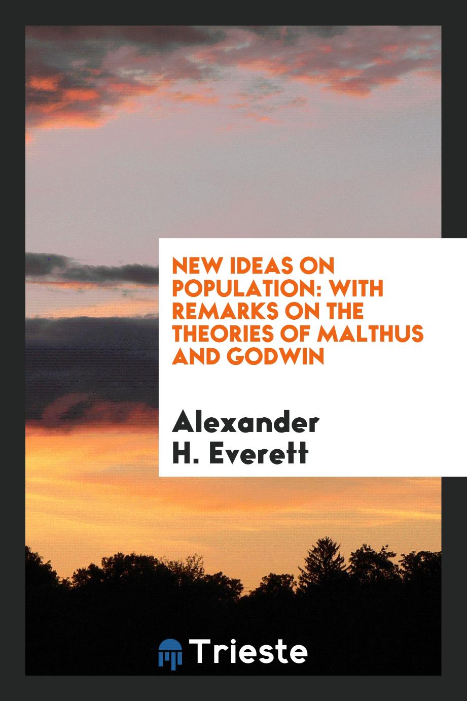 New Ideas on Population: with Remarks on the Theories of Malthus and Godwin