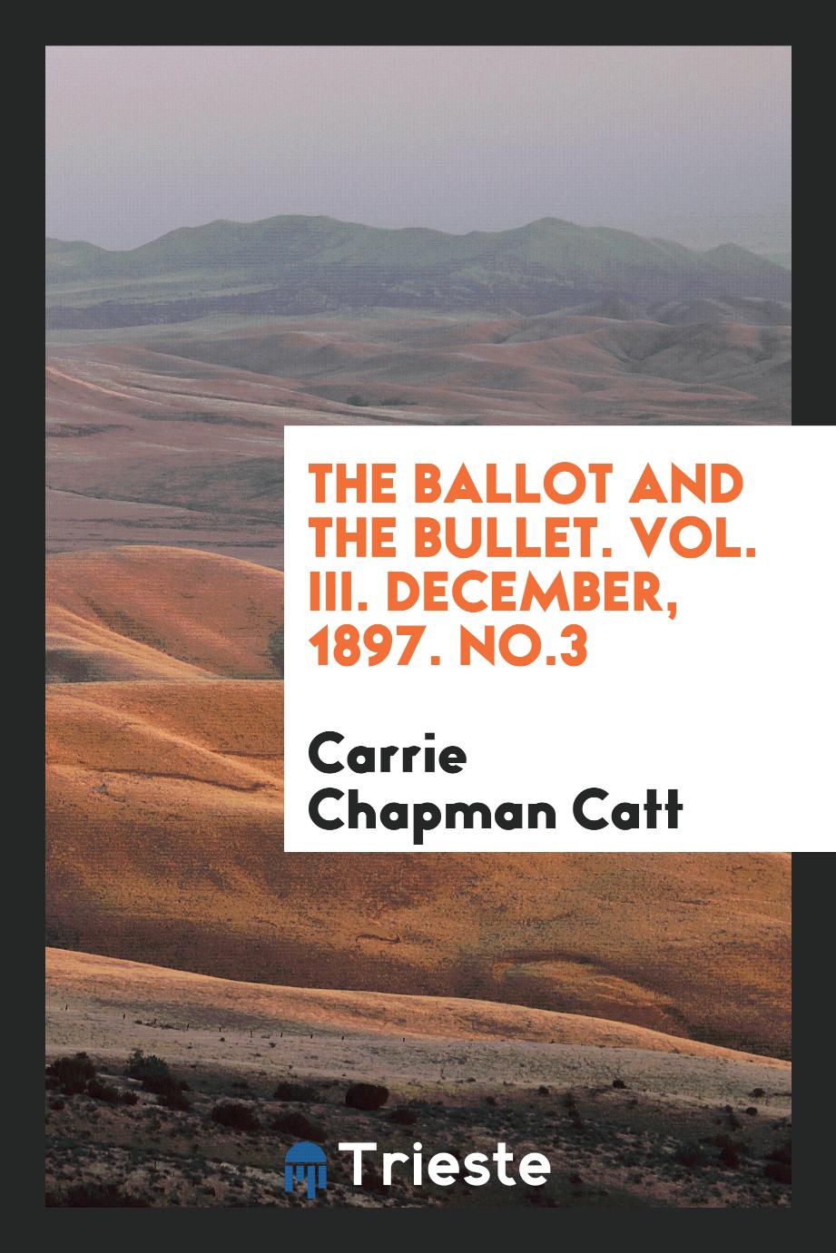 Carrie Chapman Catt - The Ballot and the Bullet. Vol. III. December, 1897. No.3