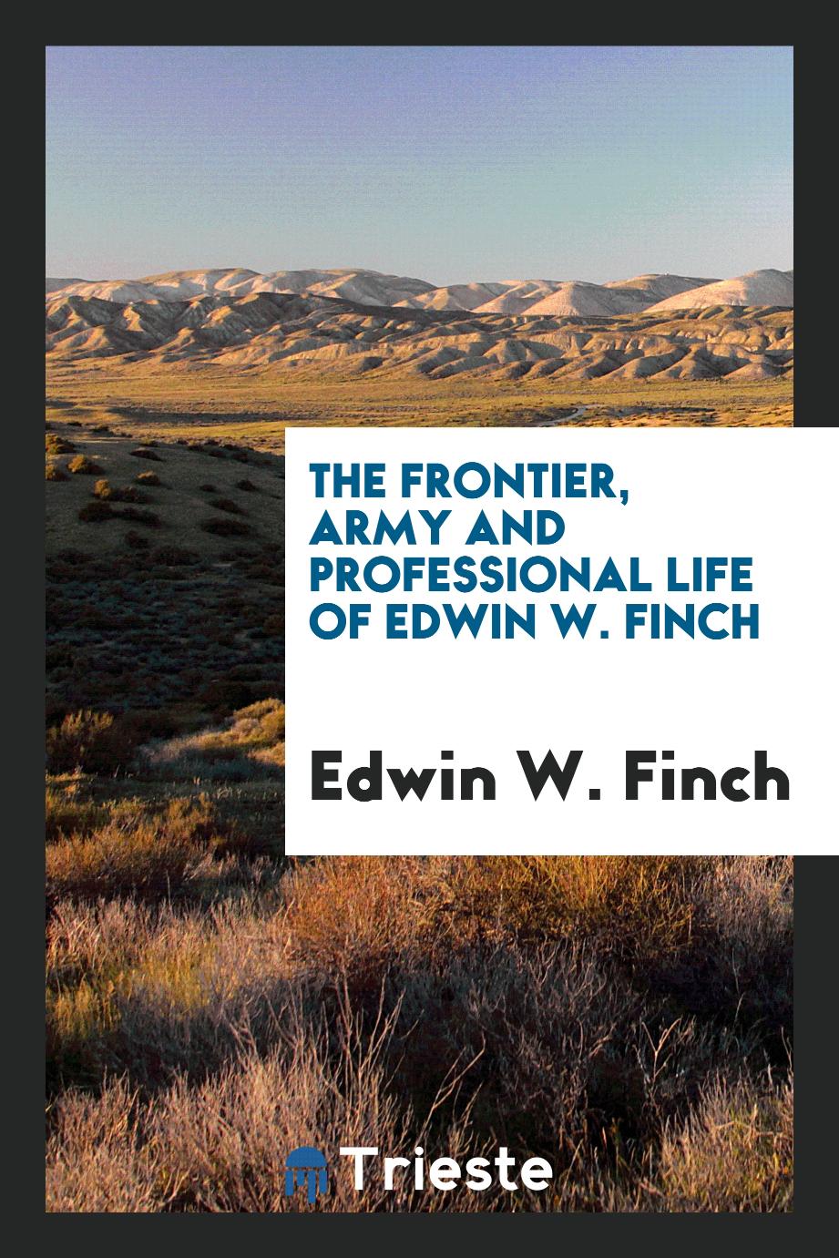 The Frontier, Army and Professional Life of Edwin W. Finch