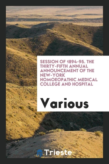 Session of 1894-95. The Thirty-fifth Annual announcement of the New-York Homoeopathic medical college and hospital