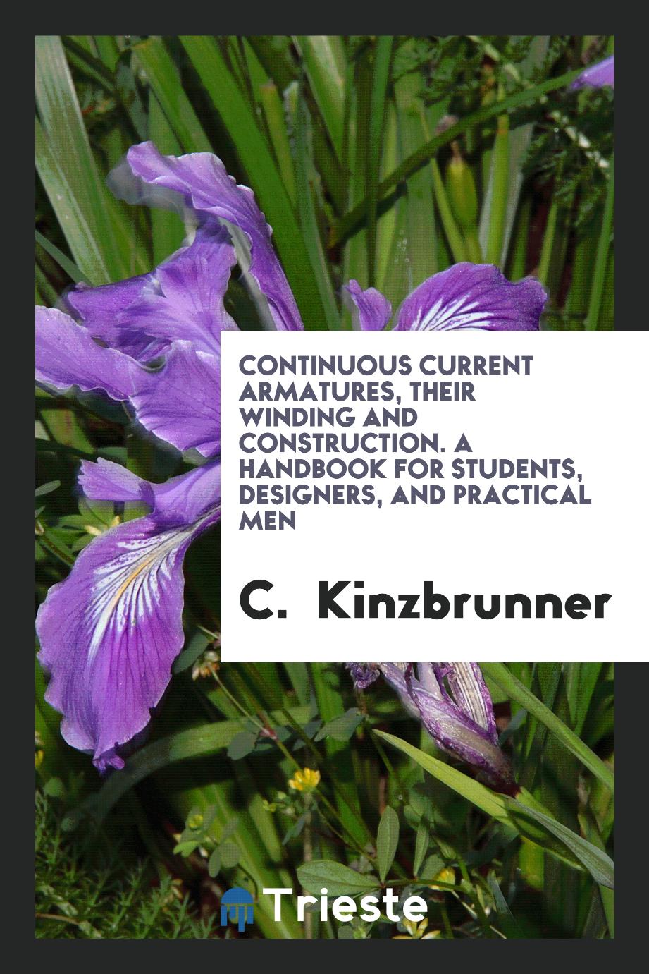 Continuous Current Armatures, Their Winding and Construction. A Handbook for Students, Designers, and Practical Men