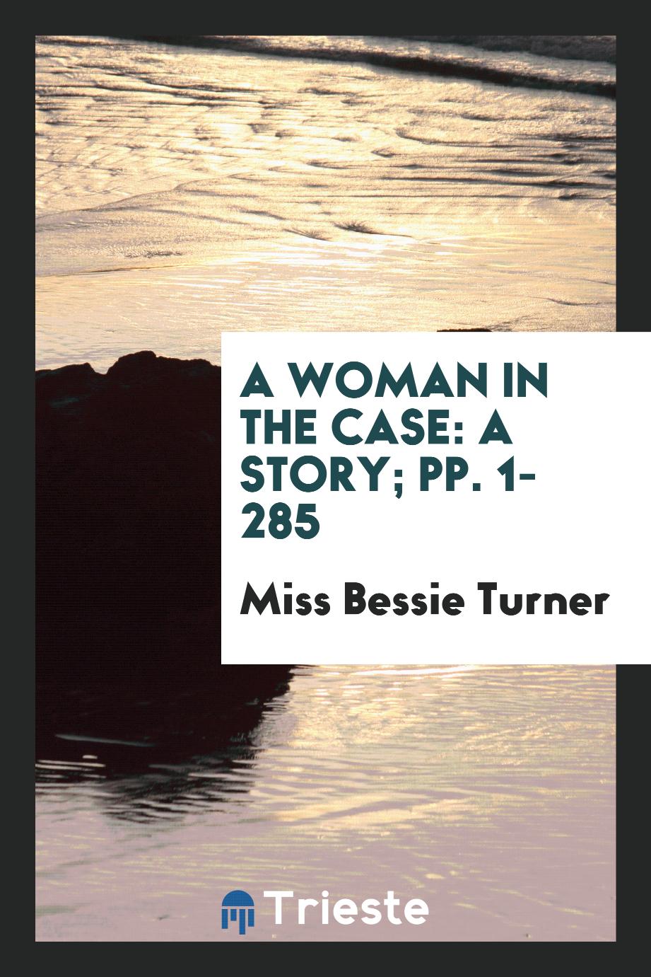 A Woman in the Case: A Story; pp. 1-285