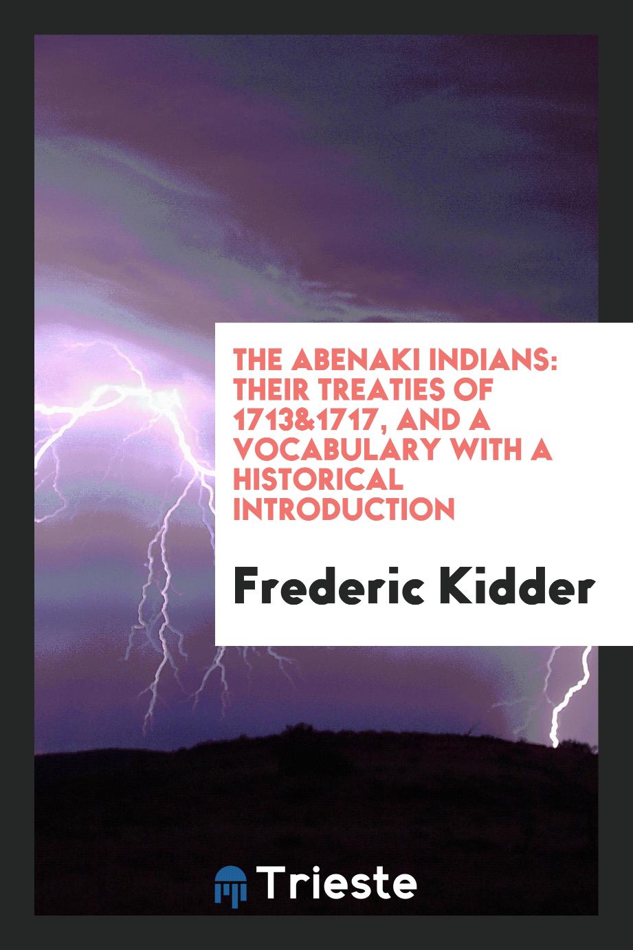 The Abenaki Indians: their treaties of 1713&1717, and a vocabulary With a Historical Introduction