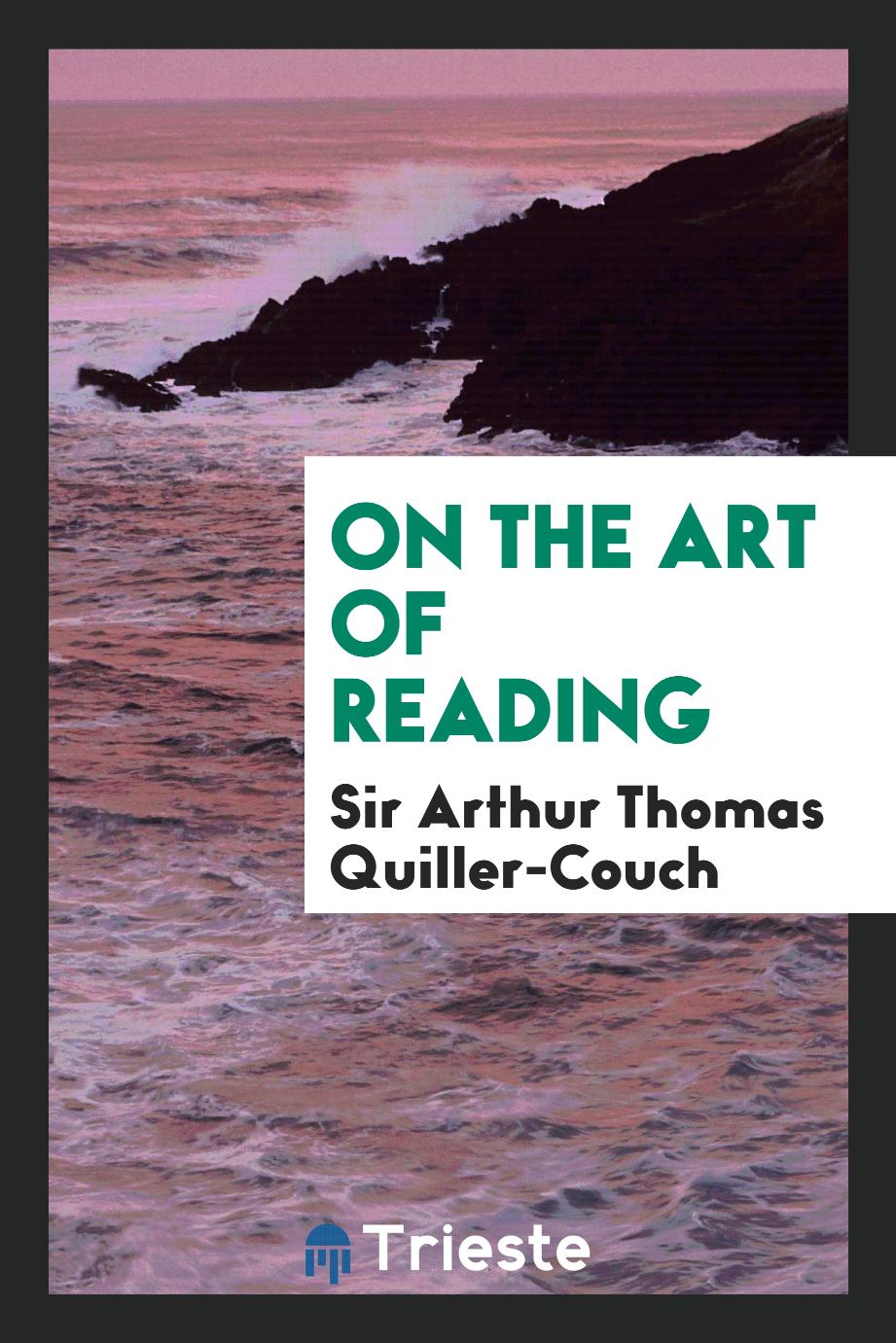 Sir Arthur Thomas Quiller-Couch - On the art of reading