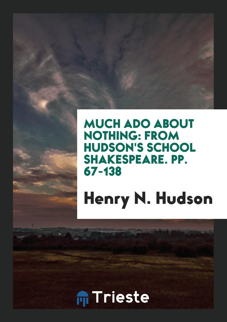 Much Ado about Nothing: From Hudson's School Shakespeare. pp. 67-138