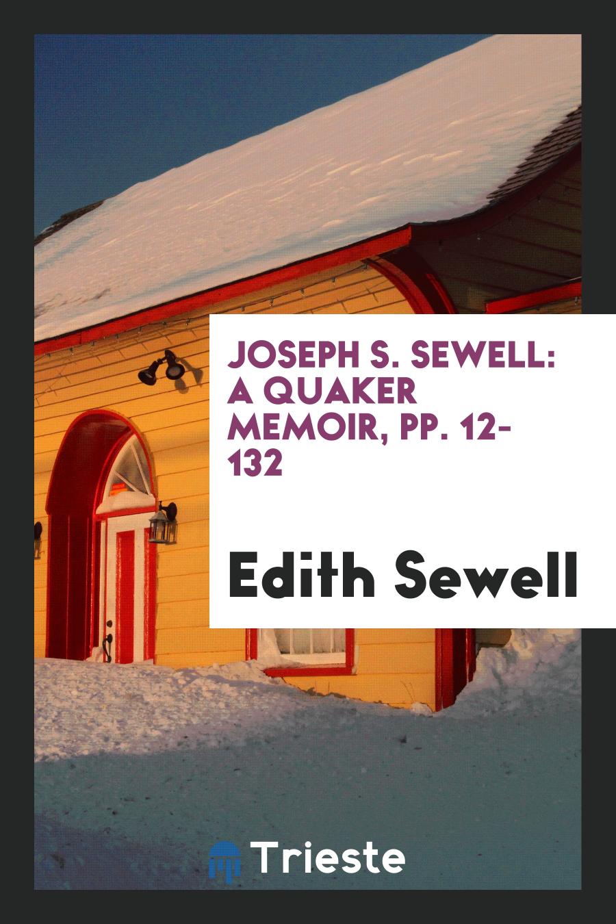 Joseph S. Sewell: A Quaker Memoir, pp. 12-132