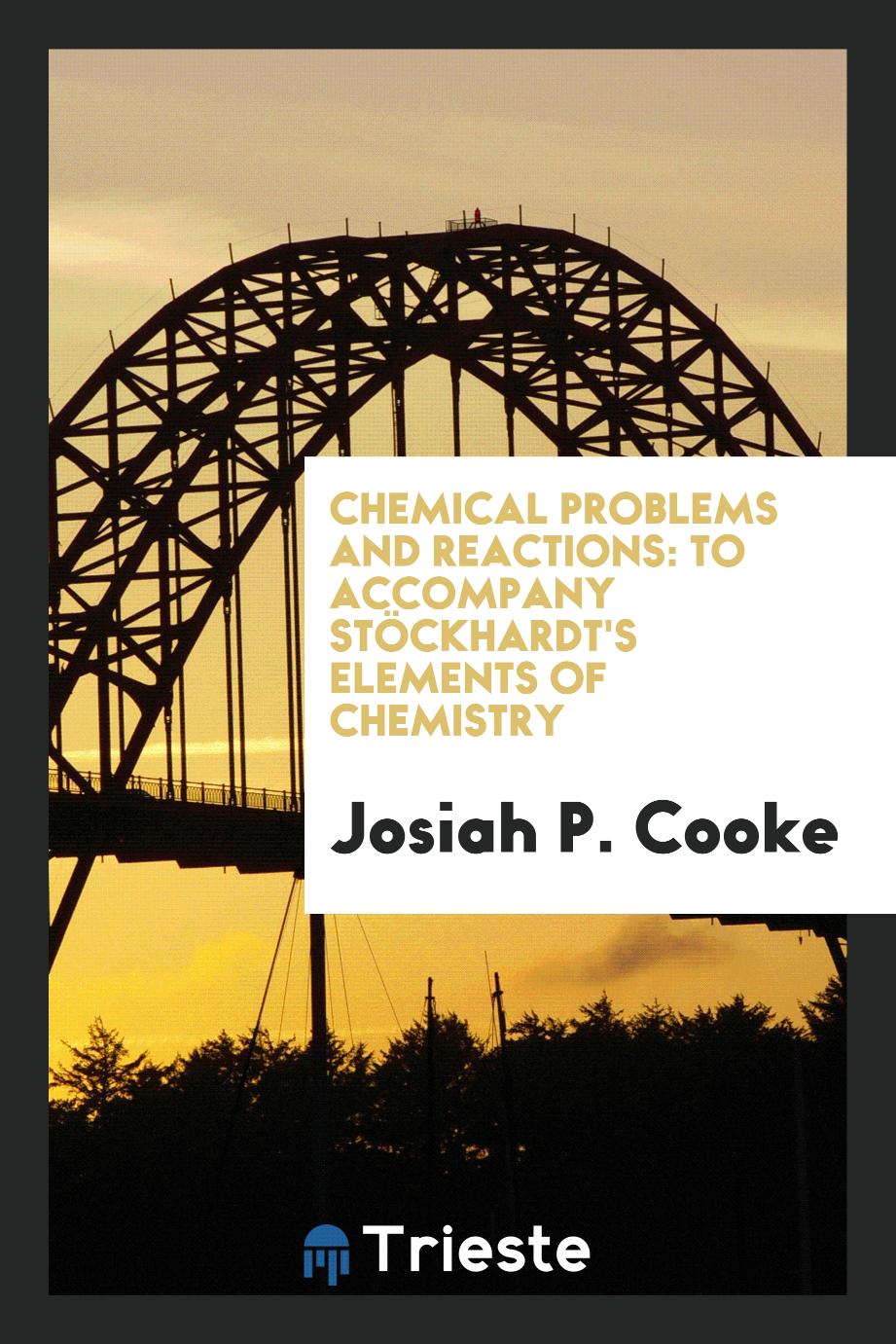 Chemical Problems and Reactions: To Accompany Stöckhardt's Elements of Chemistry