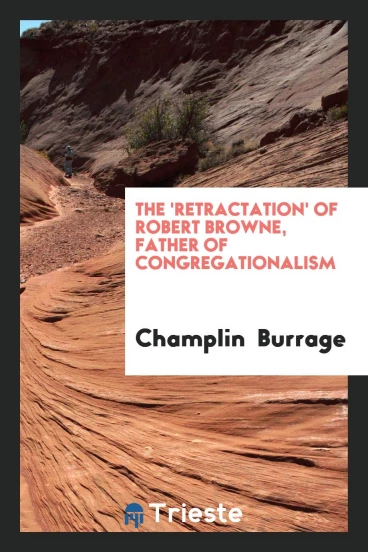 The 'Retractation' of Robert Browne, Father of Congregationalism