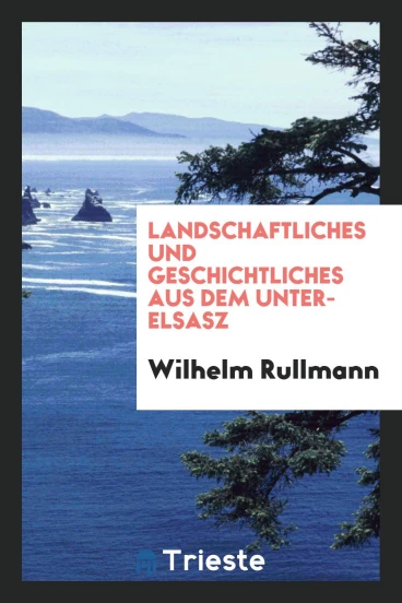 Landschaftliches und Geschichtliches aus dem Unter-Elsasz
