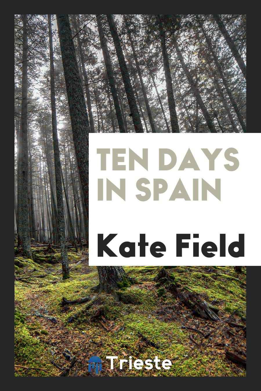 Kate Field - Ten days in Spain
