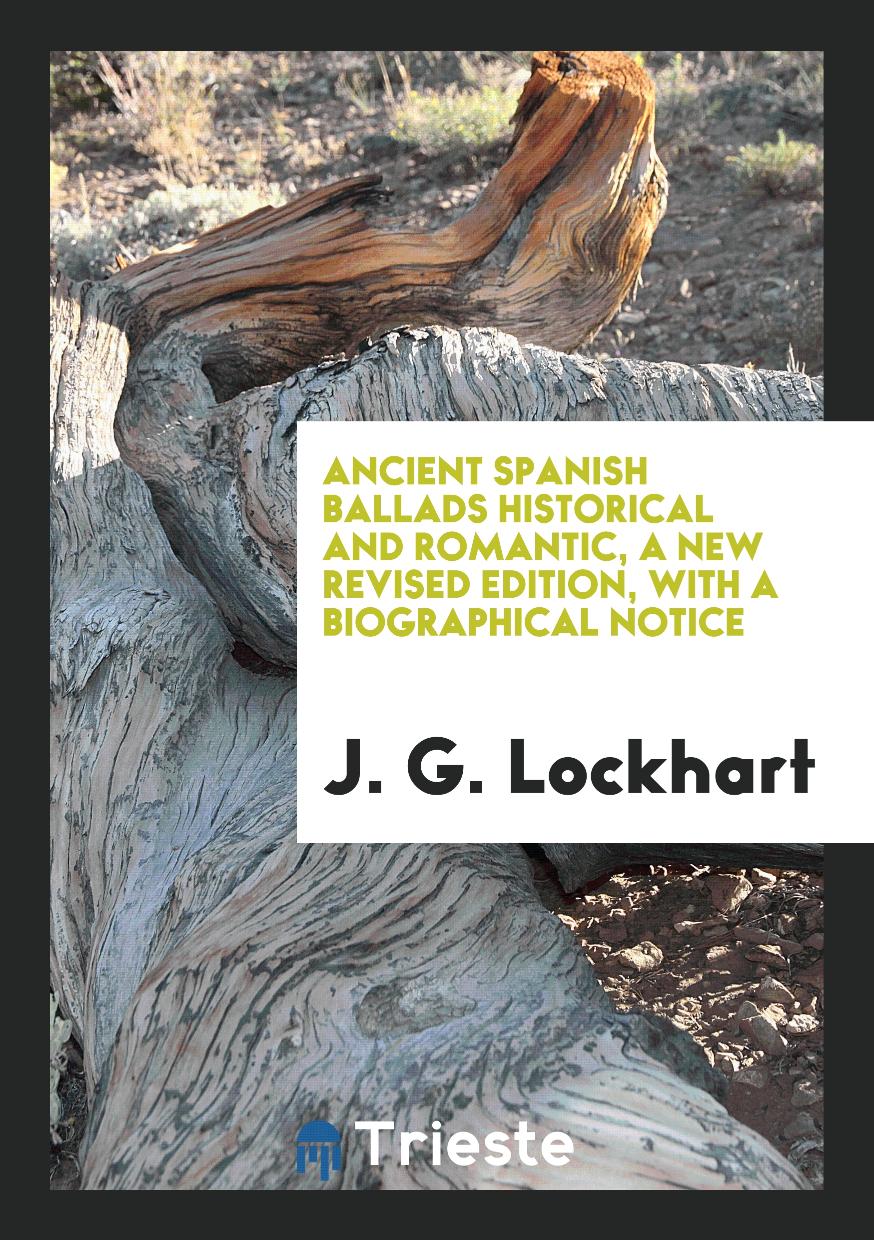 Ancient Spanish Ballads Historical and Romantic, a New Revised Edition, with a Biographical Notice
