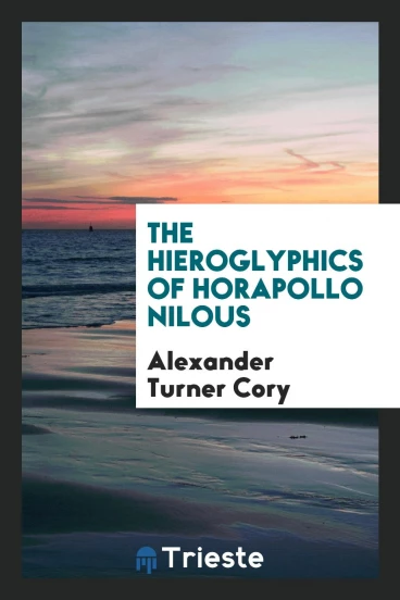 The Hieroglyphics of Horapollo Nilous