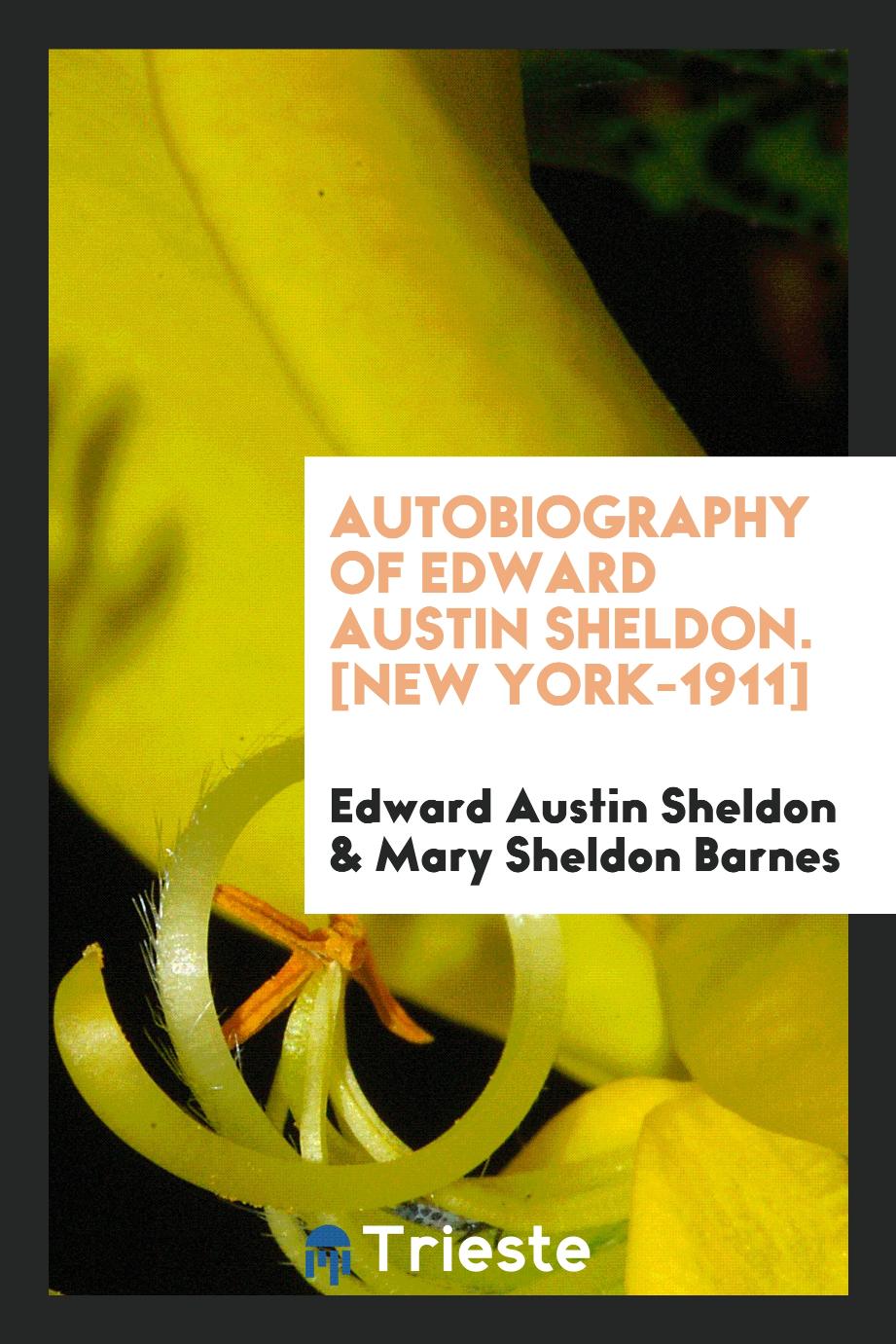 Autobiography of Edward Austin Sheldon. [New York-1911]