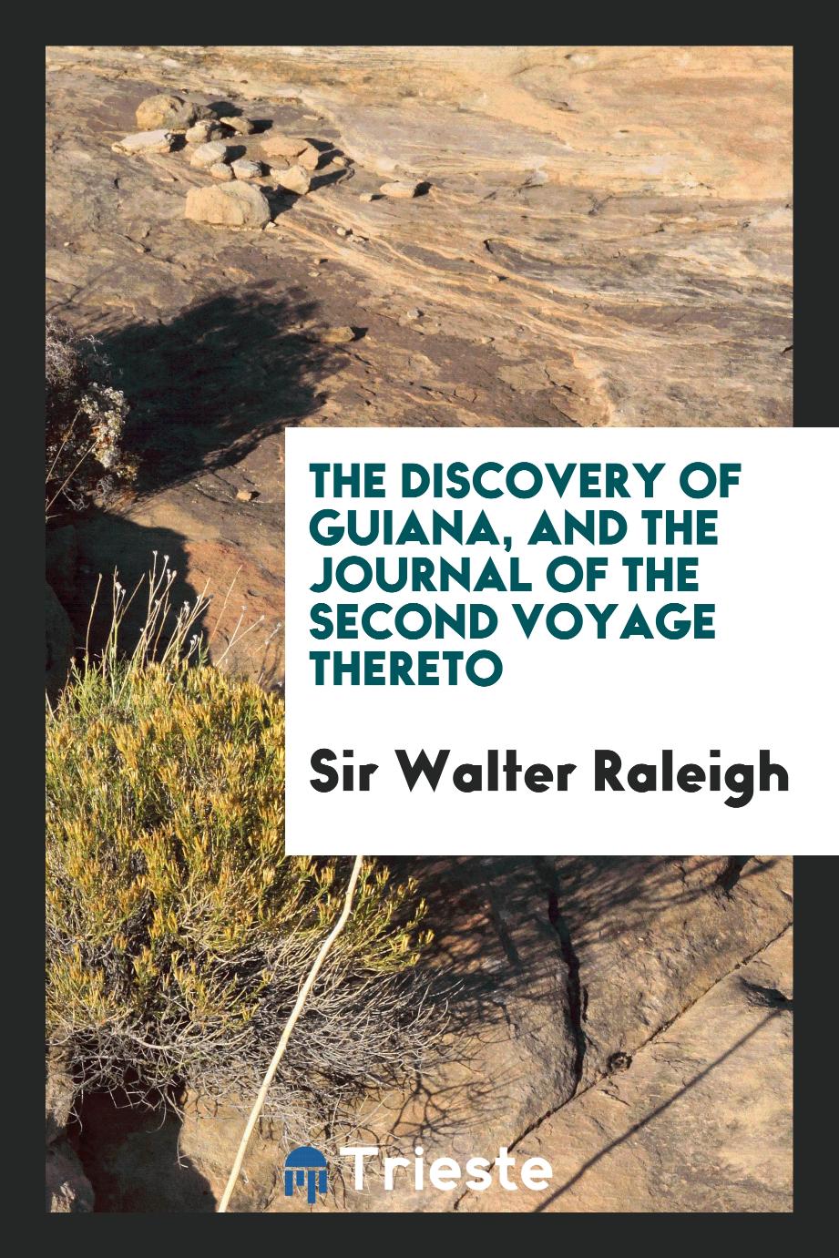 The discovery of Guiana, and the journal of the second voyage thereto