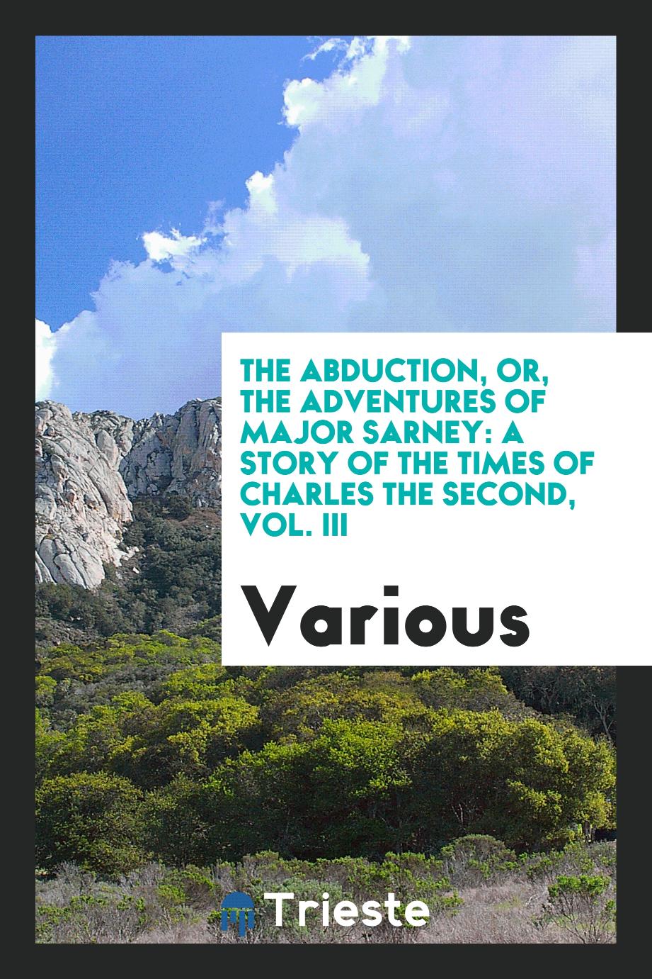 The Abduction, or, The adventures of Major Sarney: a story of the times of Charles the Second, Vol. III