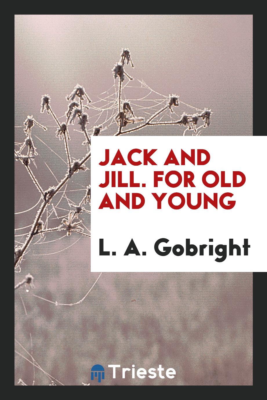 Jack and Jill. For old and young