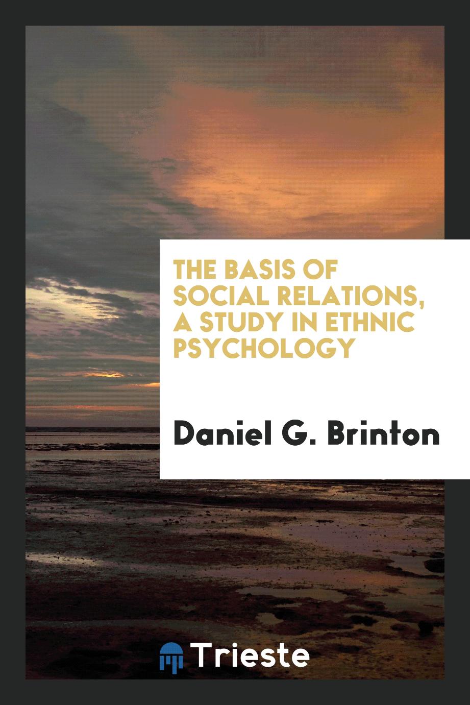 The basis of social relations, a study in ethnic psychology