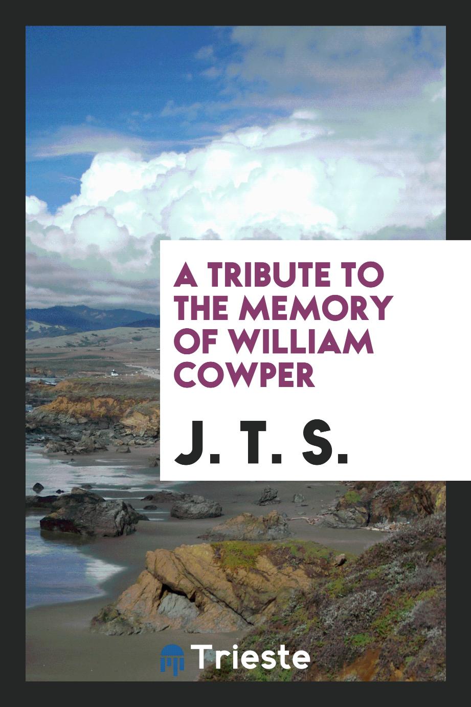 A Tribute to the Memory of William Cowper