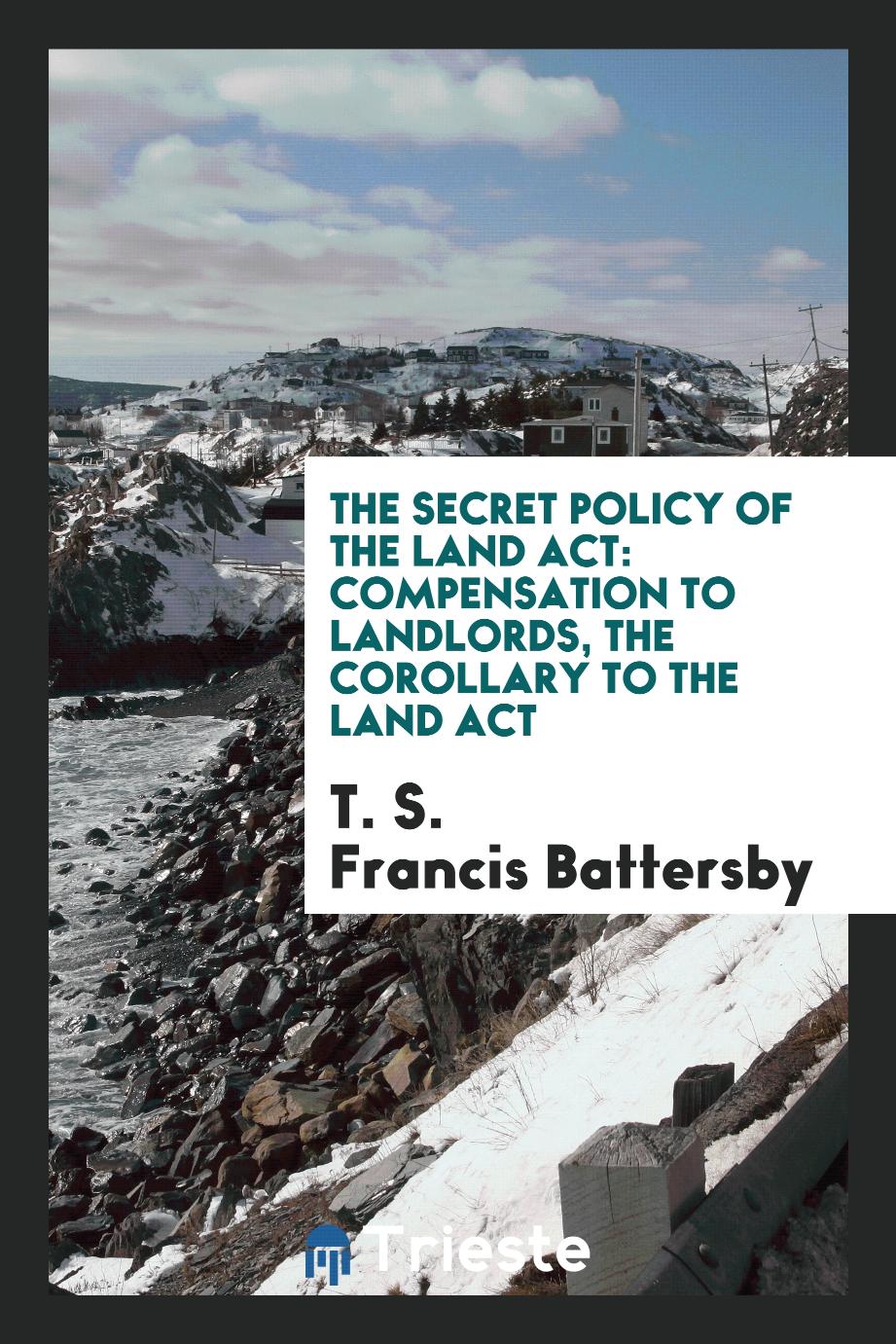 The Secret Policy of the Land Act: Compensation to Landlords, the Corollary to the Land Act