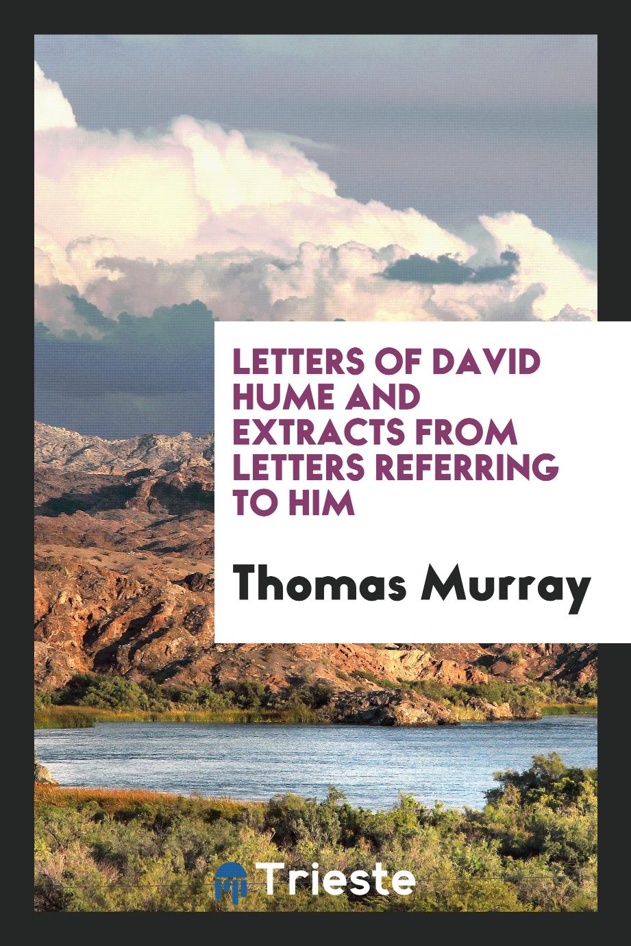 Letters of David Hume and Extracts from Letters Referring to Him