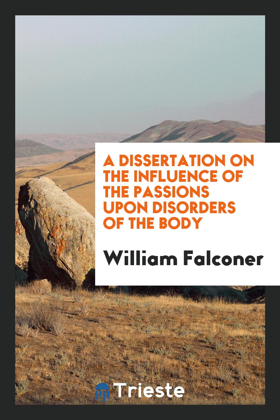 A Dissertation on the Influence of the Passions Upon Disorders of the Body