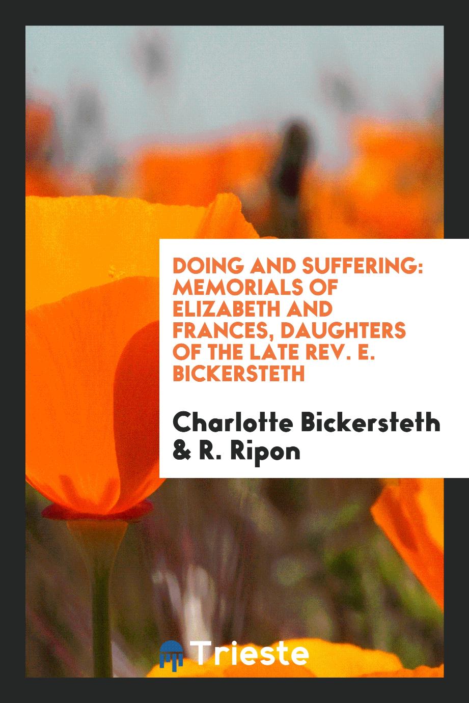Doing and Suffering: Memorials of Elizabeth and Frances, Daughters of the Late Rev. E. Bickersteth