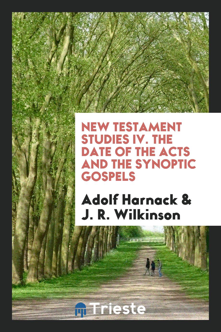 New Testament studies IV. The date of the Acts and the synoptic gospels