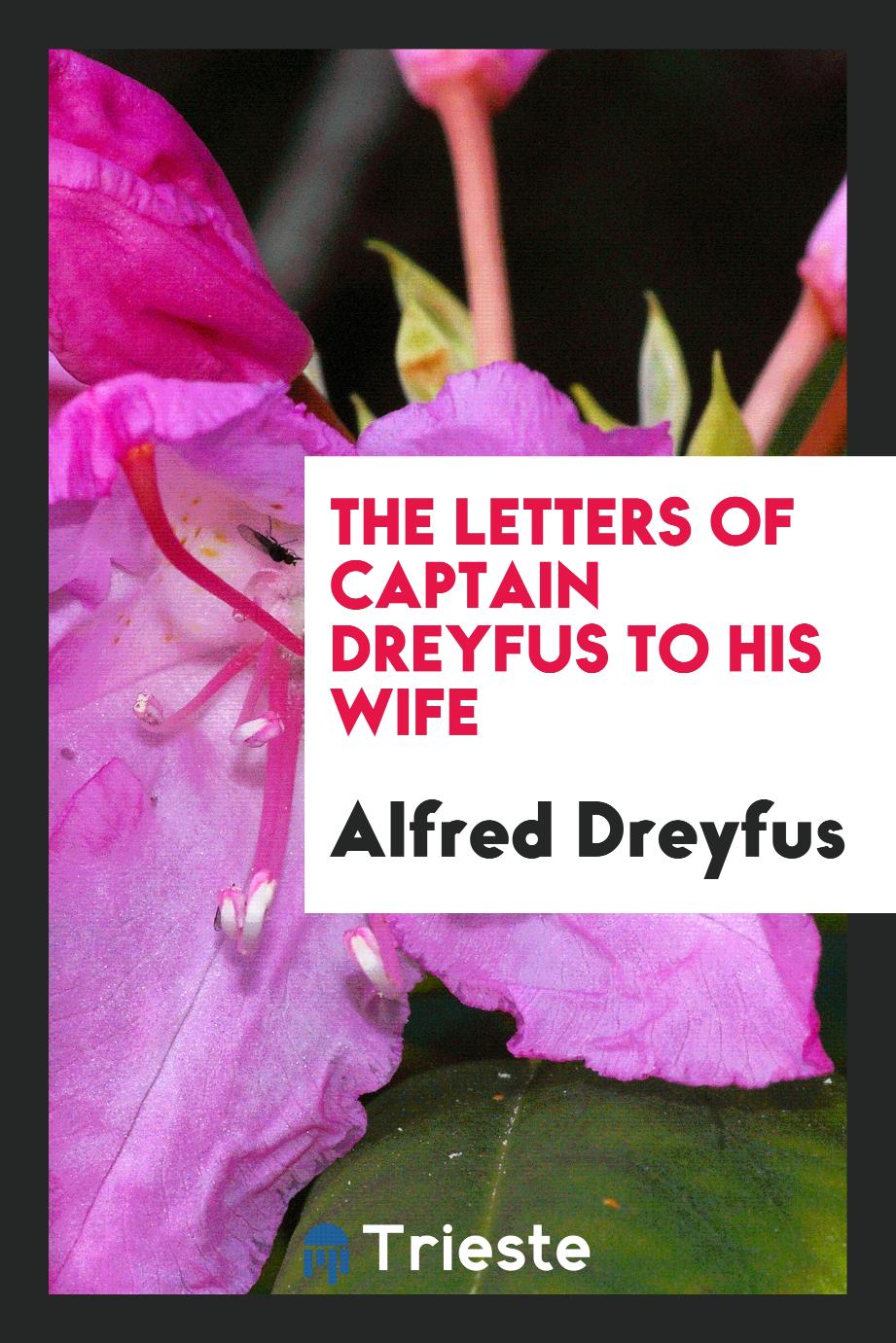 The letters of Captain Dreyfus to his wife