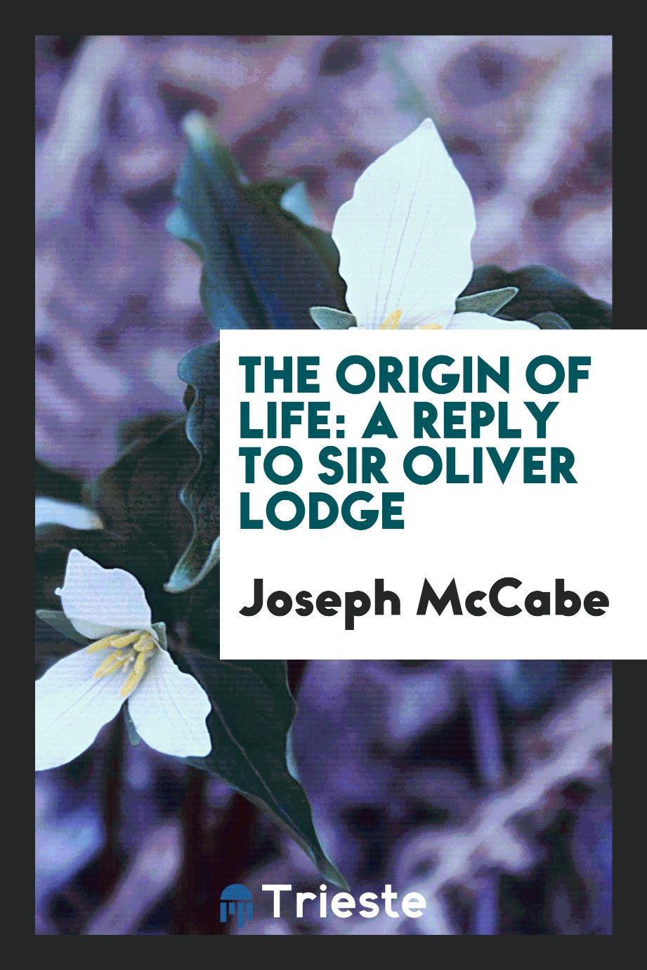 The origin of life: a reply to Sir Oliver Lodge