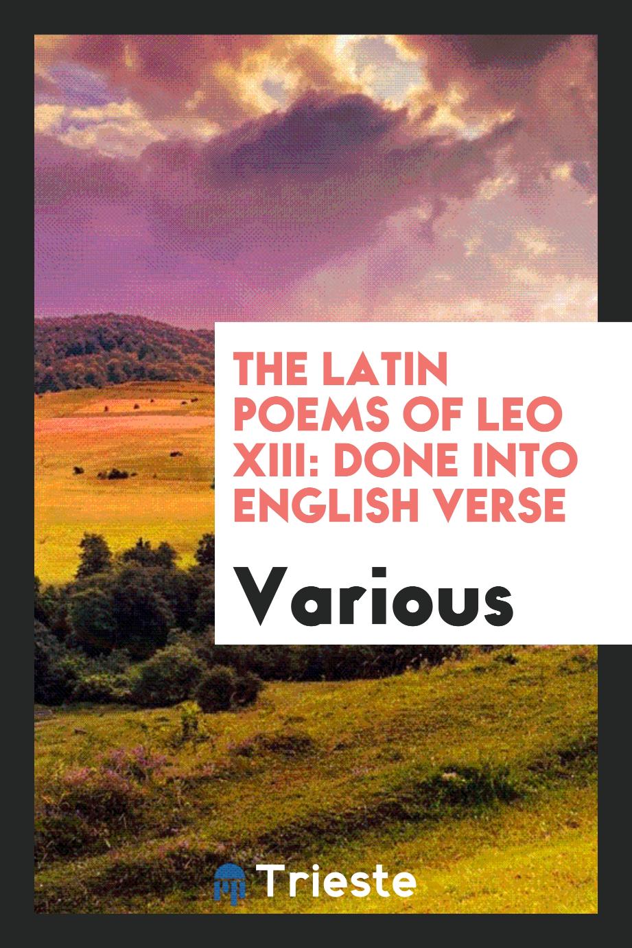 The Latin Poems of Leo XIII: Done Into English Verse