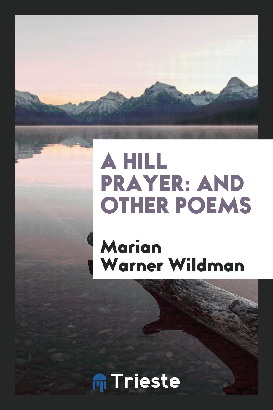 A Hill Prayer: And Other Poems