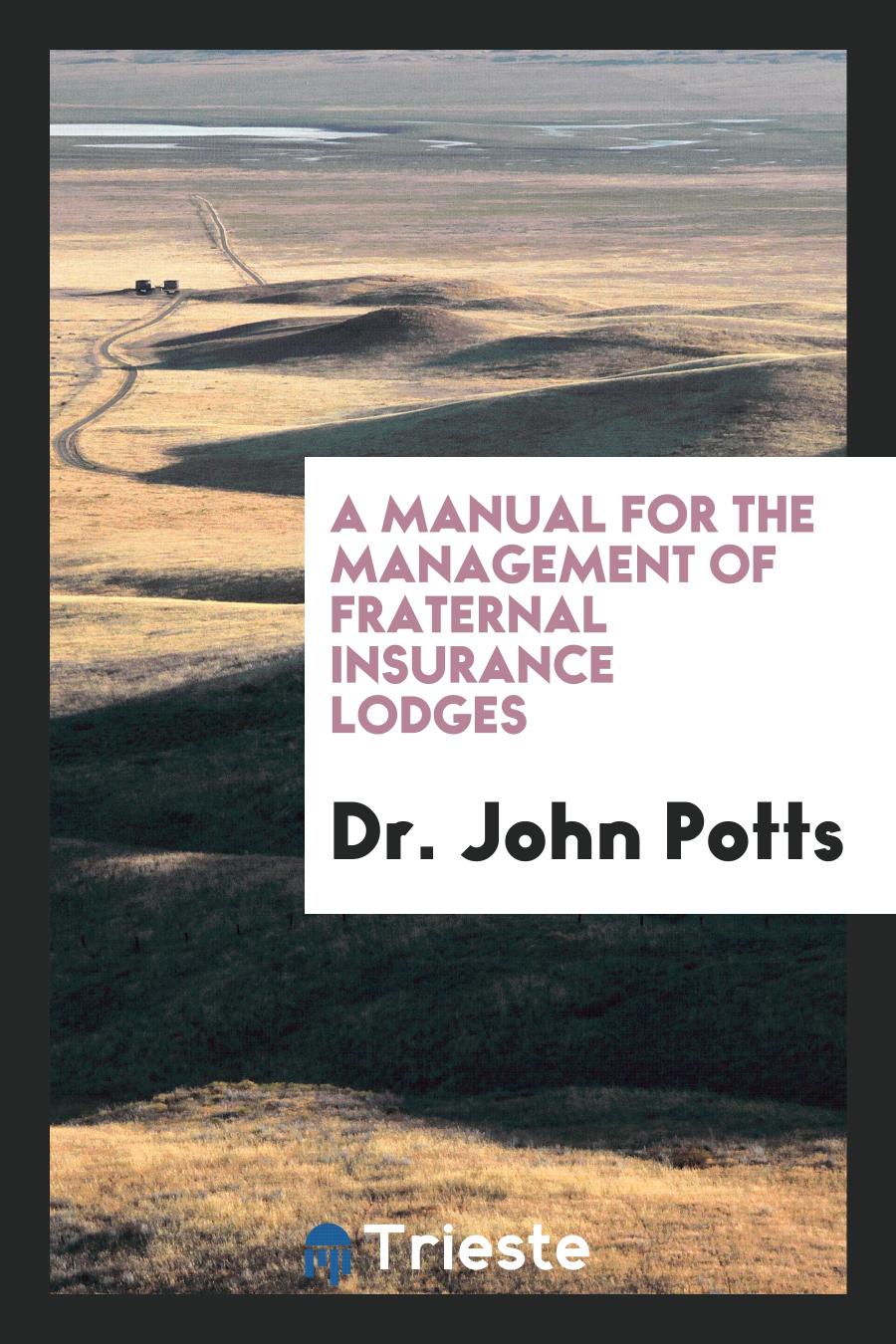 A Manual for the Management of Fraternal Insurance Lodges