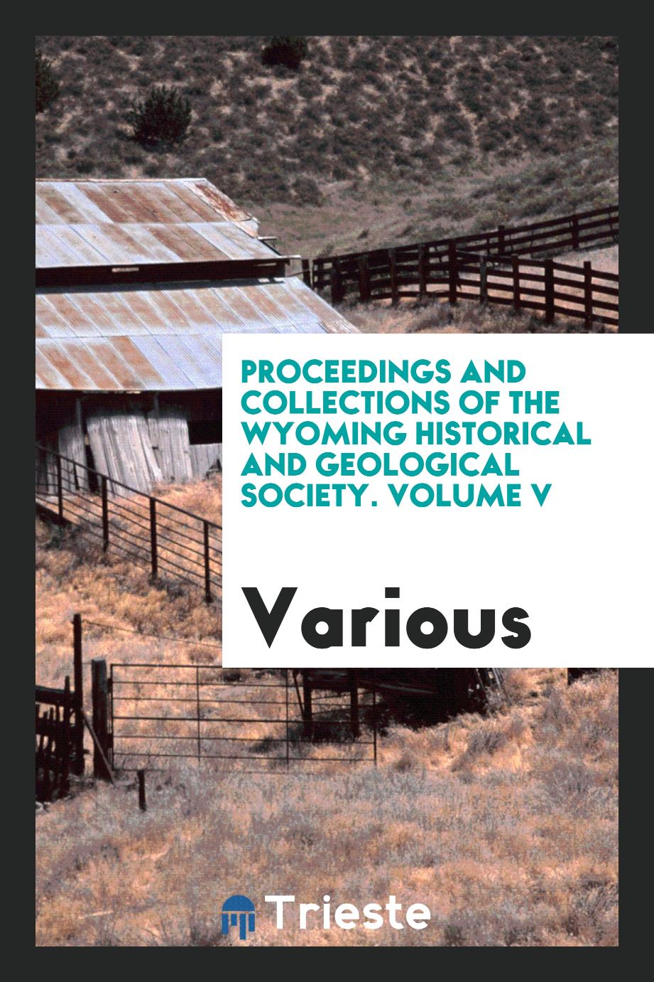 Proceedings and collections of the wyoming historical and geological society. Volume V