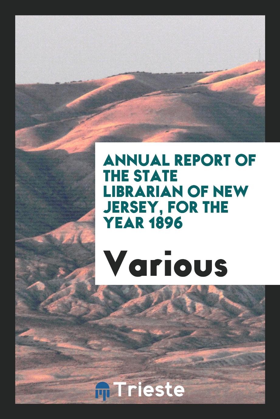 Annual Report of the State Librarian of New Jersey, for the year 1896