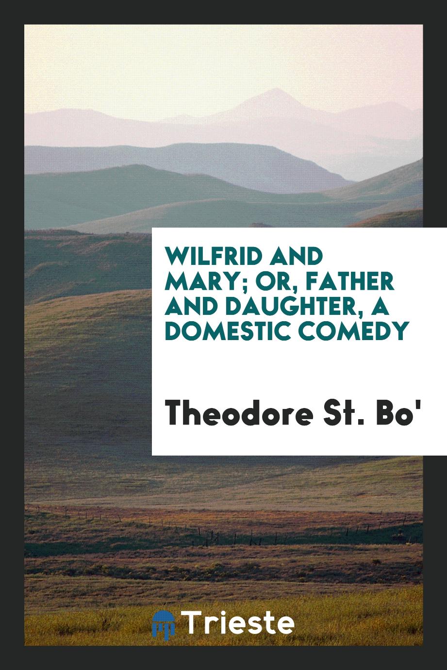 Wilfrid and Mary; or, Father and daughter, a domestic comedy