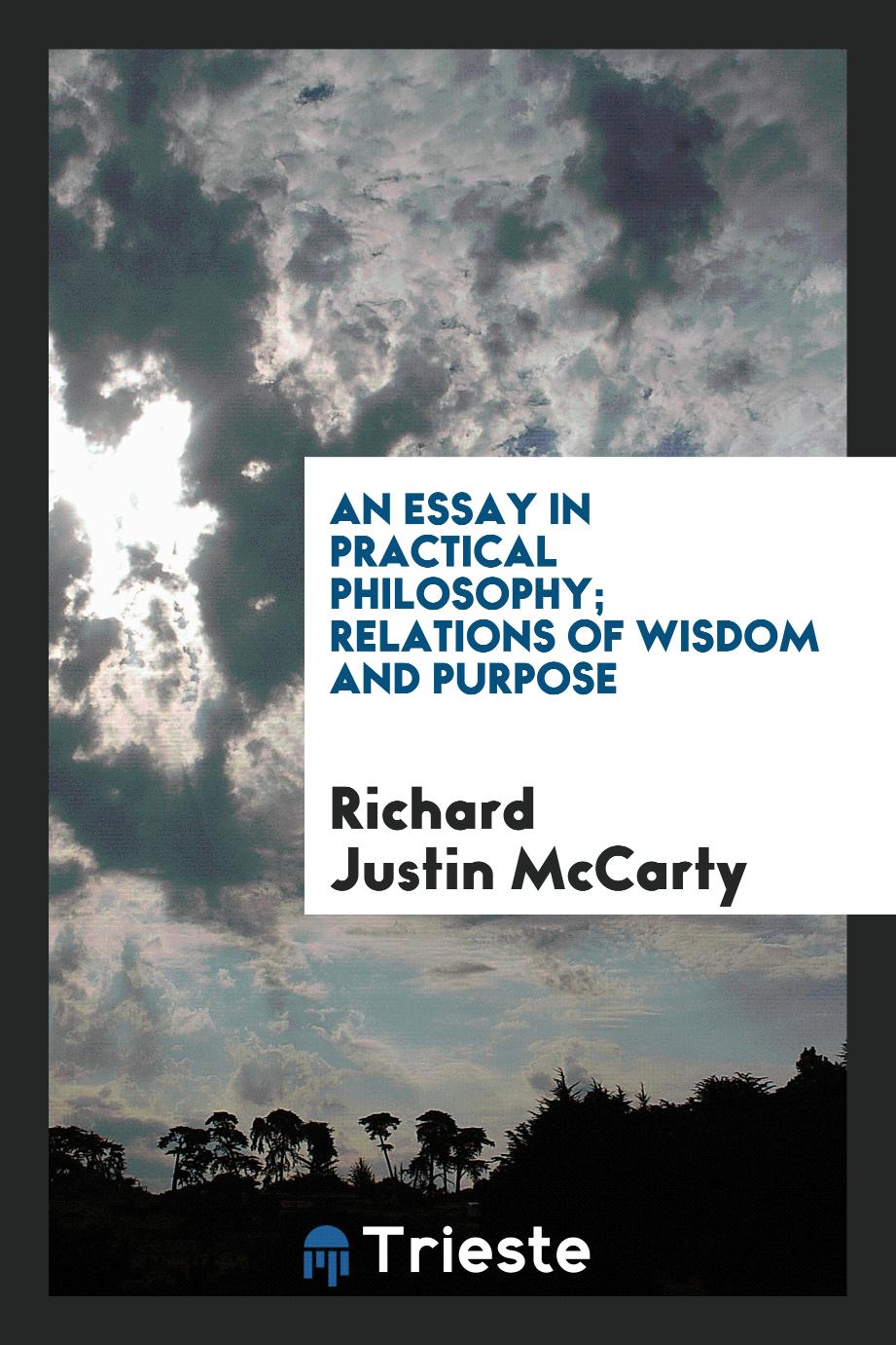 Richard Justin McCarty - An Essay in Practical Philosophy; Relations of Wisdom and Purpose