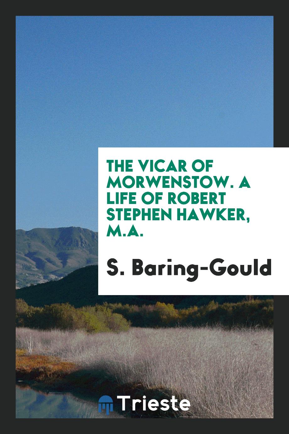 The Vicar of Morwenstow. A Life of Robert Stephen Hawker, M.A.
