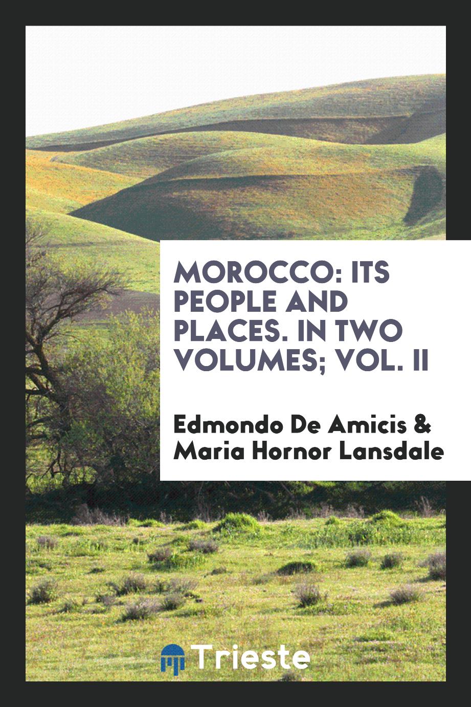Morocco: Its People and Places. In Two Volumes; Vol. II
