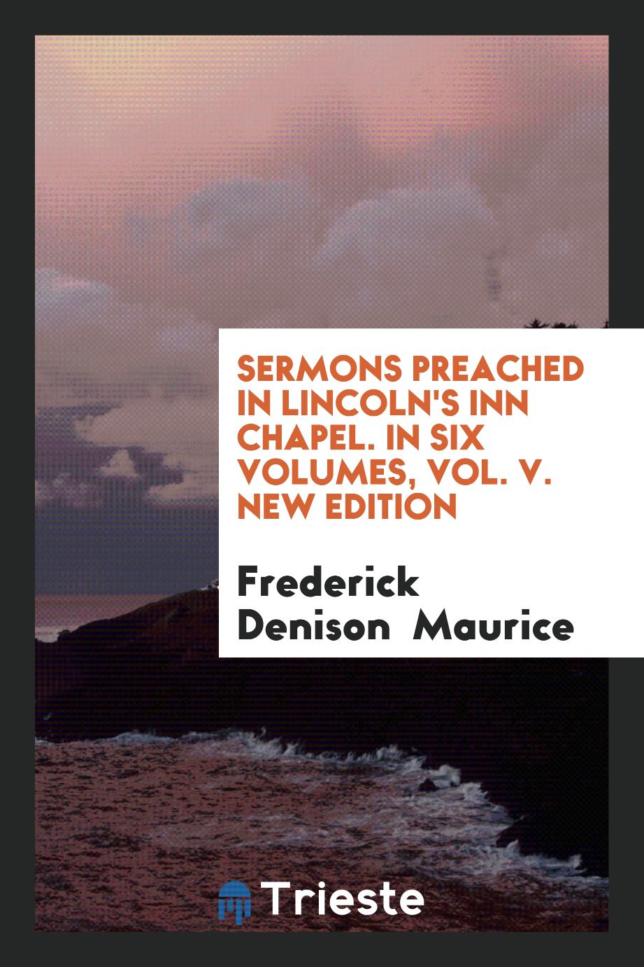 Sermons Preached in Lincoln's Inn Chapel. In Six Volumes, Vol. V. New Edition