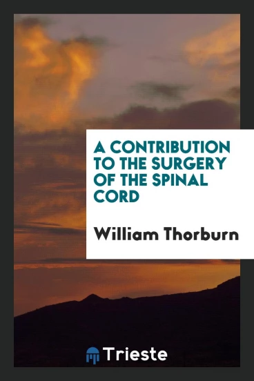 A contribution to the surgery of the spinal cord