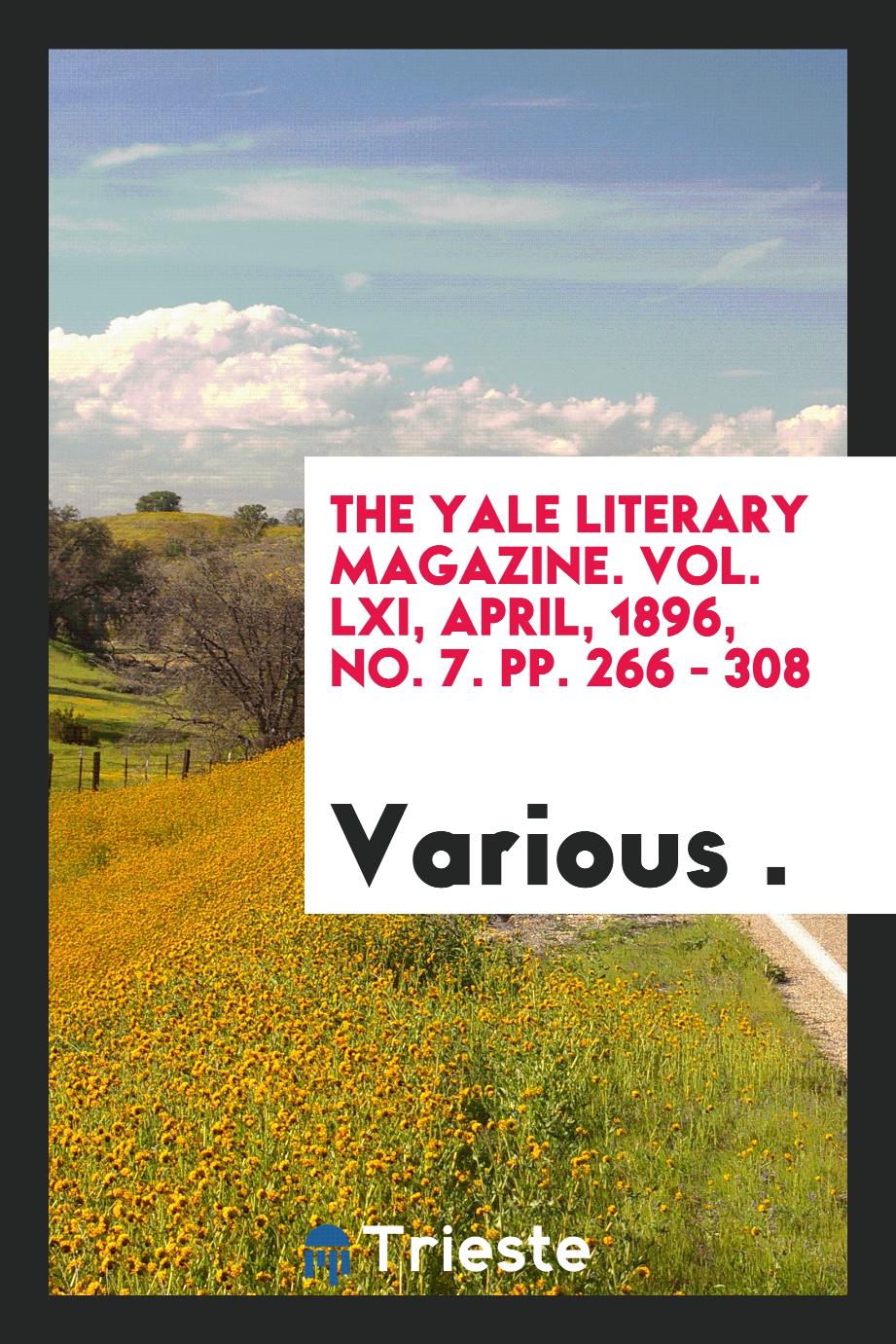 The Yale literary magazine. Vol. LXI, April, 1896, No. 7. pp. 266 - 308