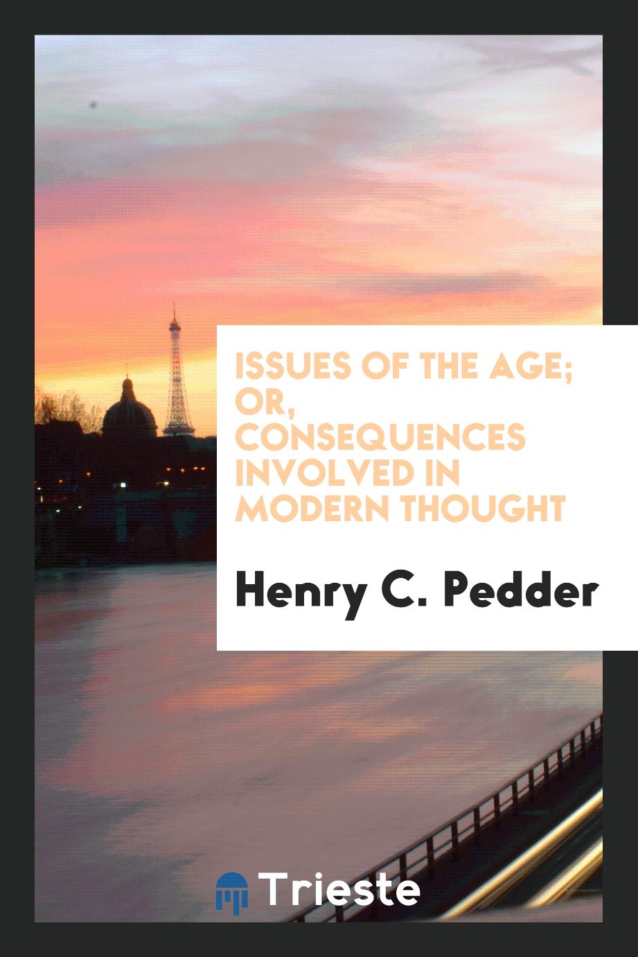 Issues of the age; or, Consequences involved in modern thought