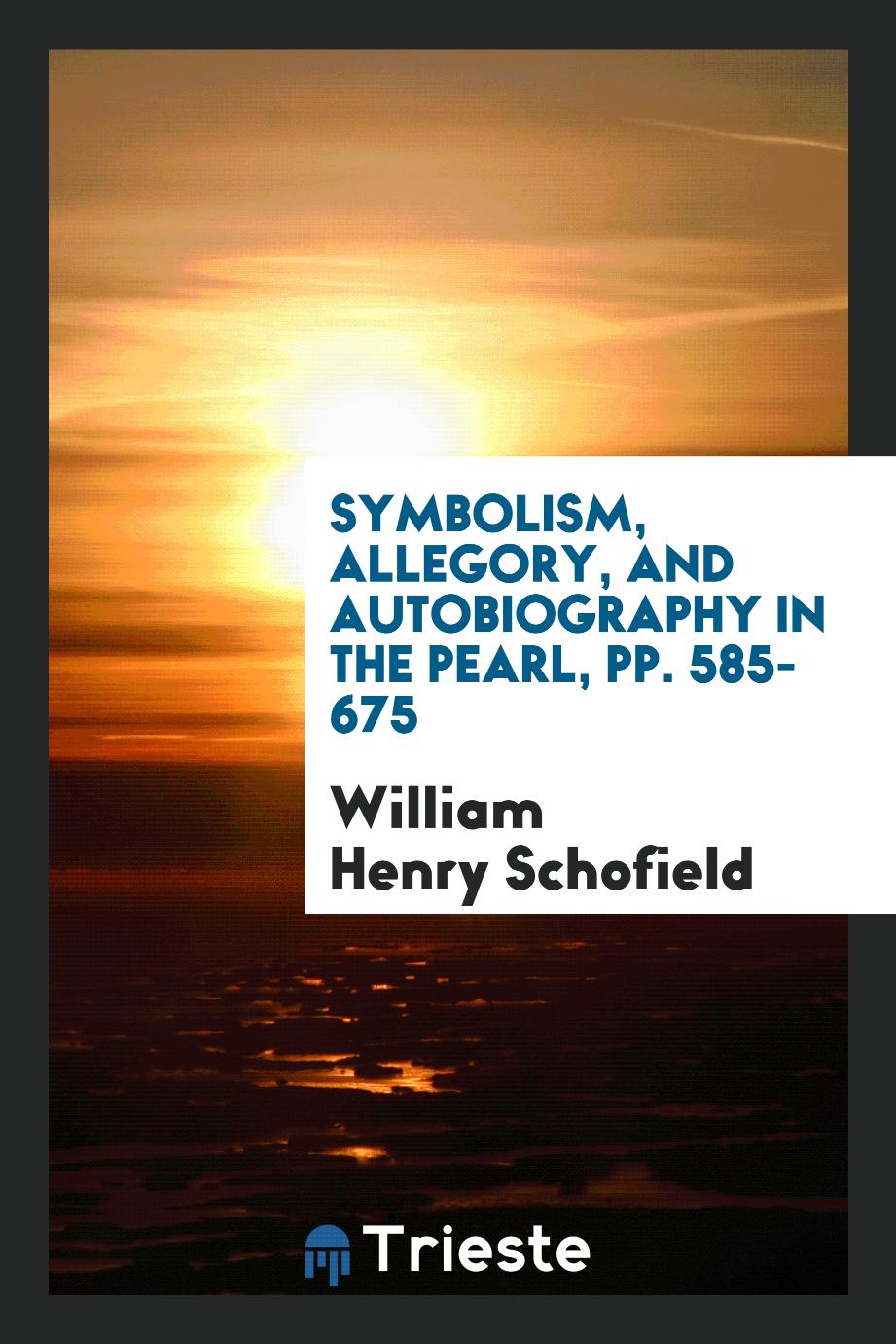 Symbolism, Allegory, and Autobiography in The Pearl, pp. 585-675