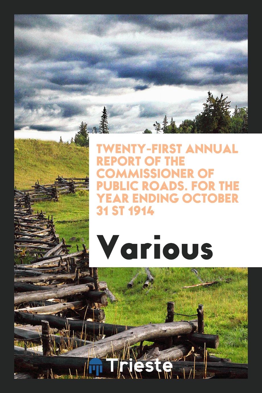 Twenty-First Annual Report of the Commissioner of Public Roads. For the Year Ending October 31 st 1914