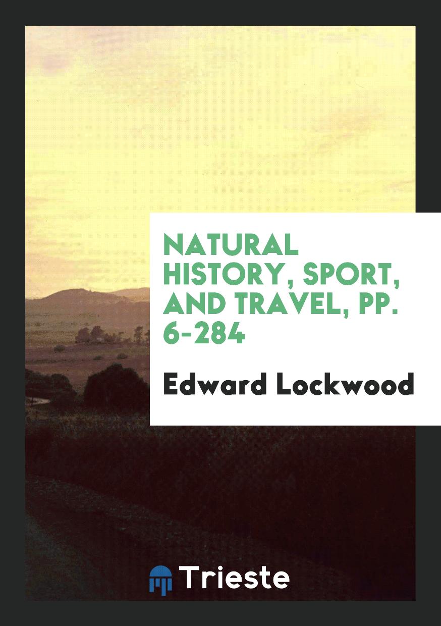 Natural History, Sport, and Travel, pp. 6-284