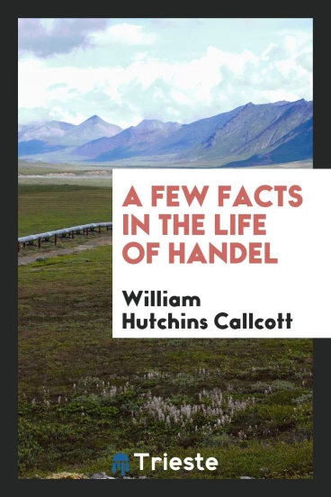 A Few Facts in the Life of Handel