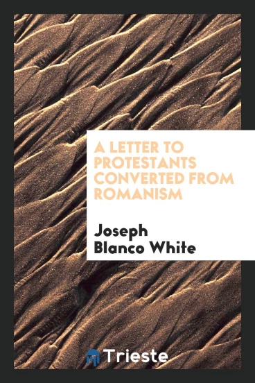 A letter to Protestants converted from Romanism