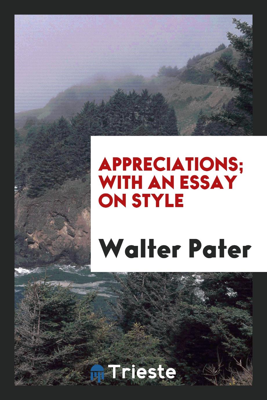 Appreciations; with an essay on style