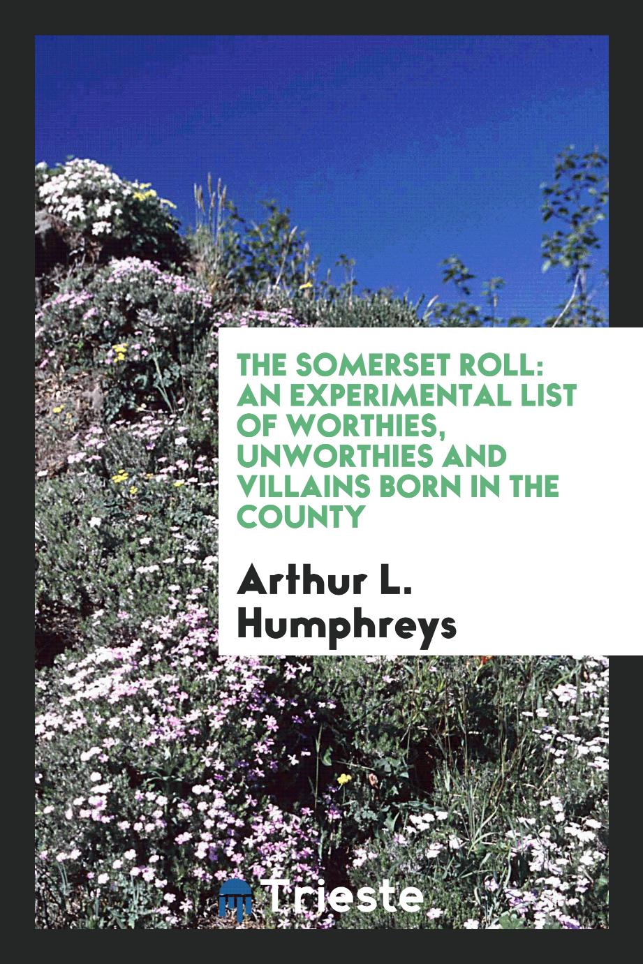 The Somerset Roll: An Experimental List of Worthies, Unworthies and Villains Born in the County